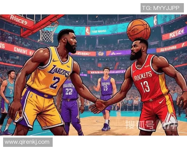 湖人火箭对决前瞻分析聚焦球队状态与战术布置